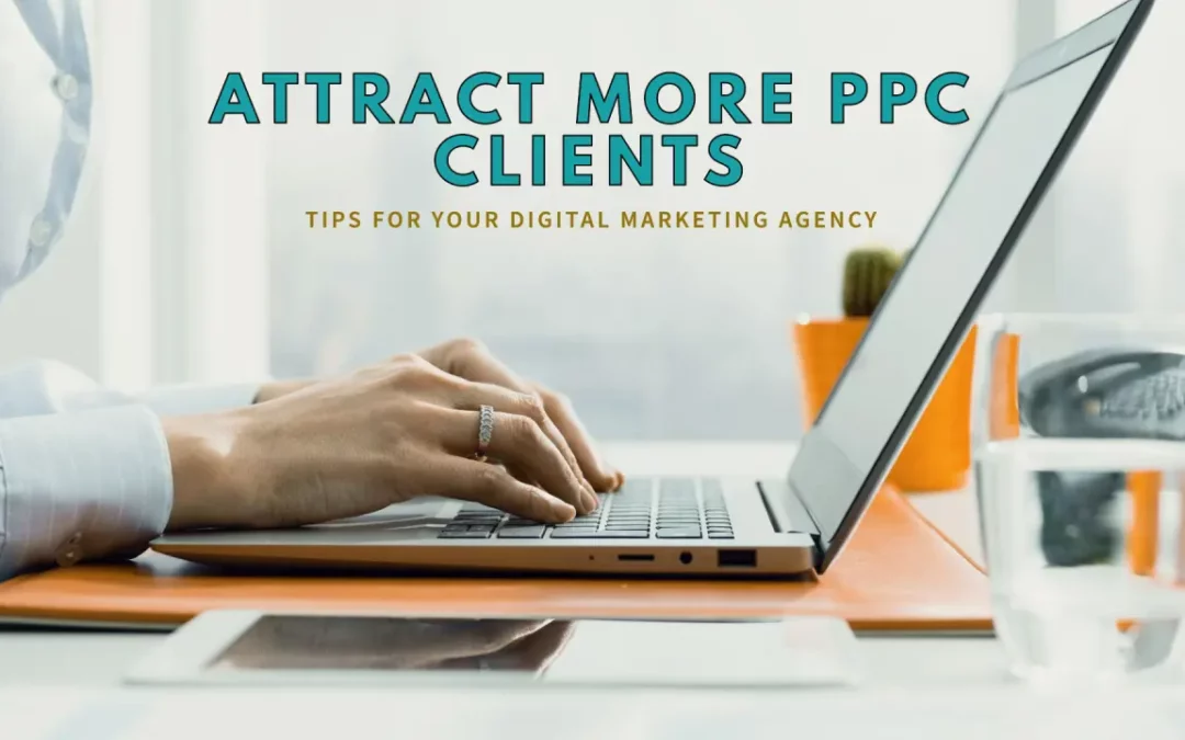 Get More PPC Clients and Grow Your Agency Now!