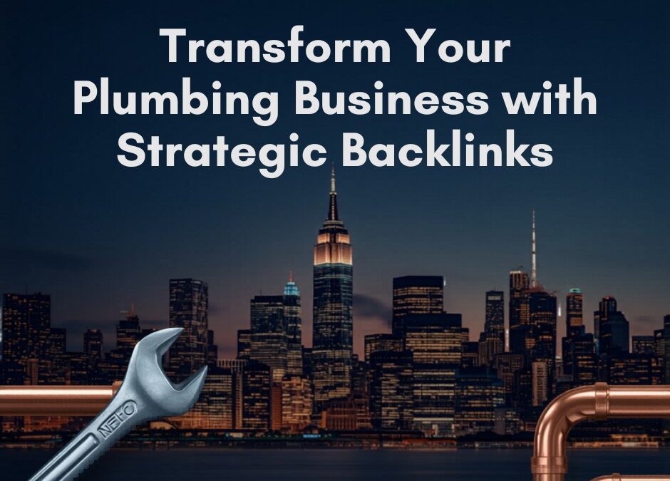 Transform Your Plumbing Business with Strategic Backlinks in NYC